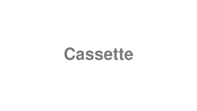How to Pronounce Cassette