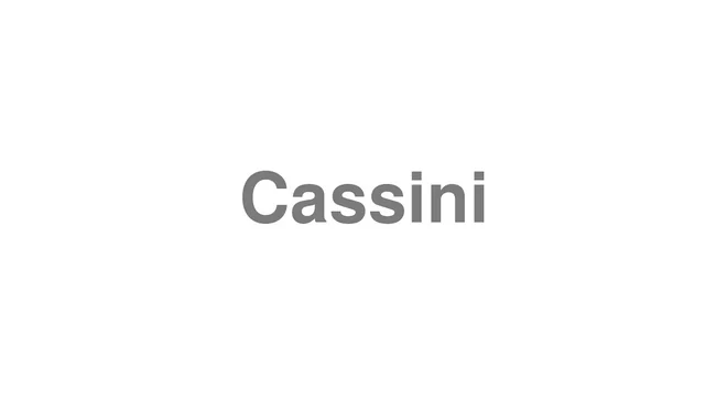 How to Pronounce Cassini