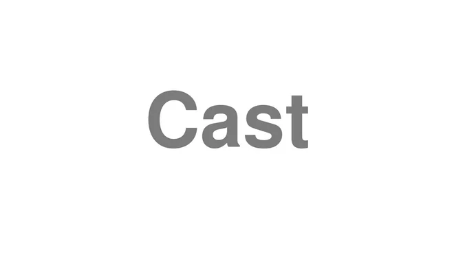How to Pronounce Cast