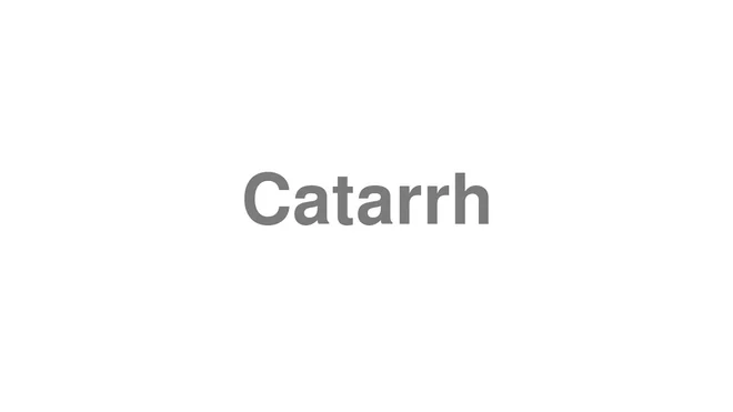 How to Pronounce Catarrh