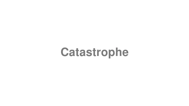 How to Pronounce Catastrophe