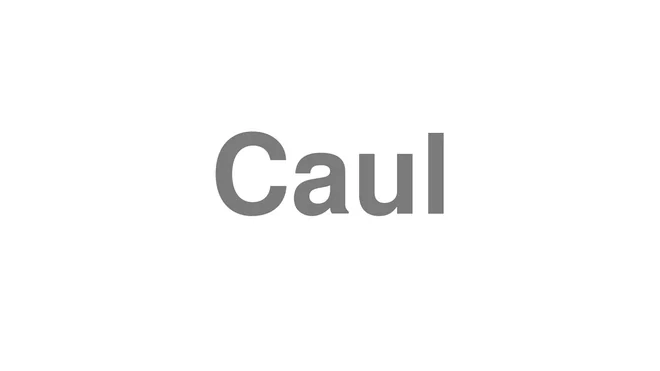 How to Pronounce Caul