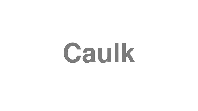 How to Pronounce Caulk
