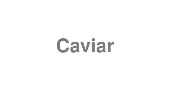 How to Pronounce Caviar