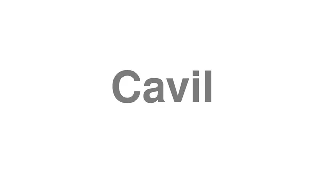 How to Pronounce Cavil
