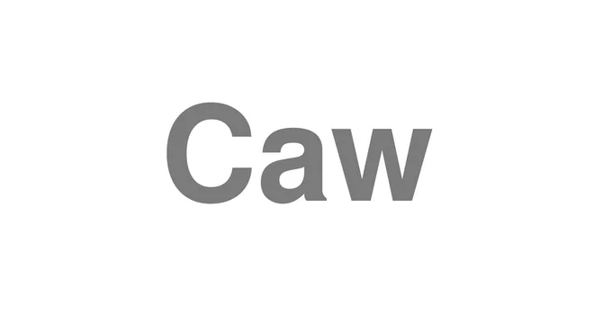 How to Pronounce Caw