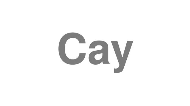 How to Pronounce Cay