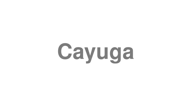 How to Pronounce Cayuga