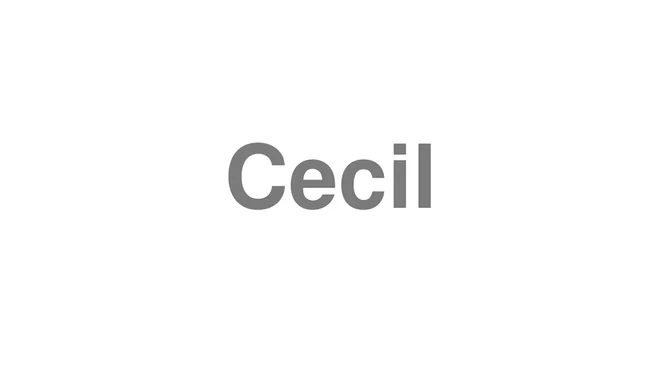 How to Pronounce Cecil