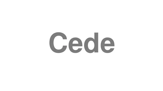 How to Pronounce Cede