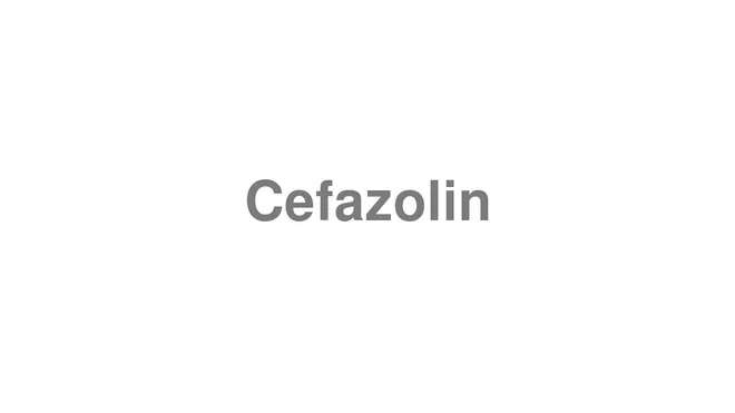 How to Pronounce Cefazolin