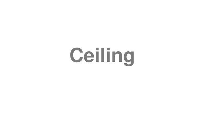 How to Pronounce Ceiling