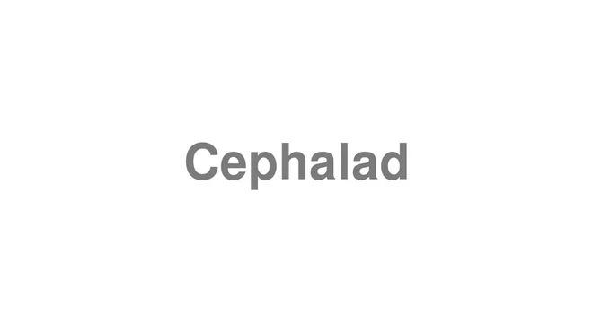 How to Pronounce Cephalad