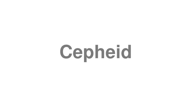 How to Pronounce Cepheid