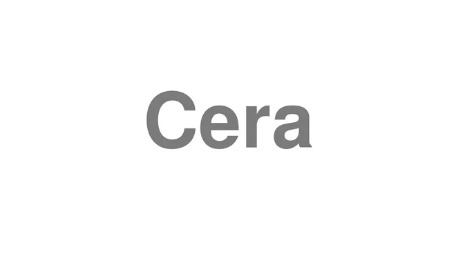 How to Pronounce Cera
