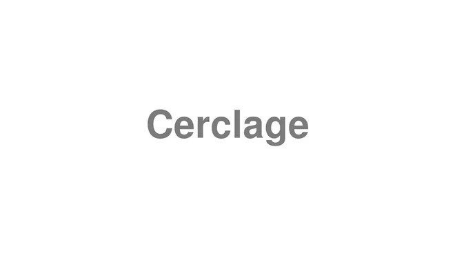 How to Pronounce Cerclage