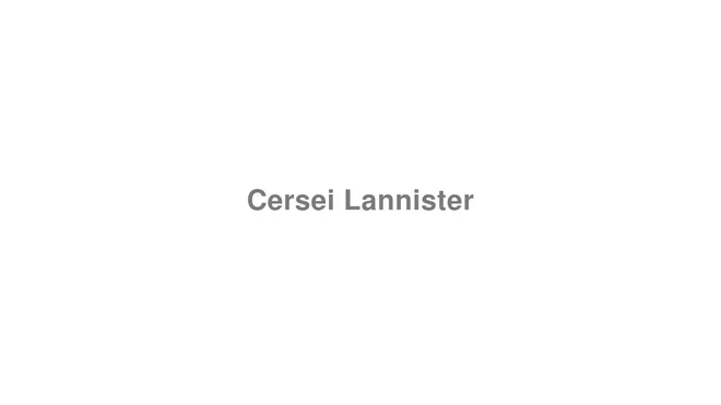 How to Pronounce Cersei Lannister (Game of Thrones)