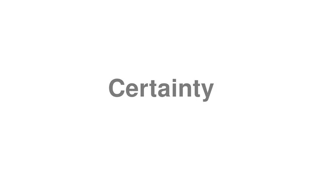 How to Pronounce Certainty
