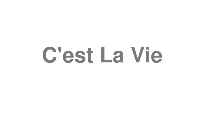 How to Pronounce C'est La Vie