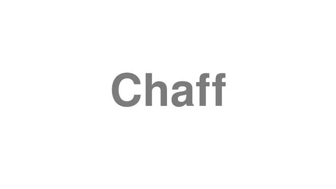 How to Pronounce Chaff