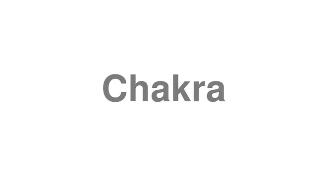 How to Pronounce Chakra