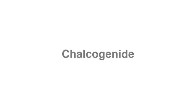 How to Pronounce Chalcogenide