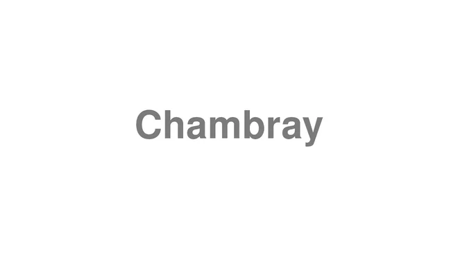 How to Pronounce Chambray