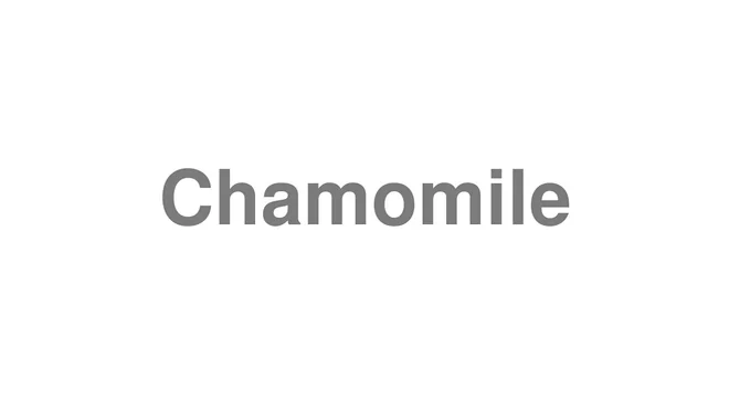 How to Pronounce Chamomile