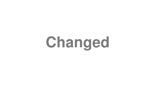 How to Pronounce Changed