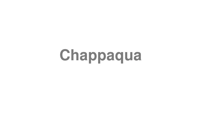 How to Pronounce Chappaqua