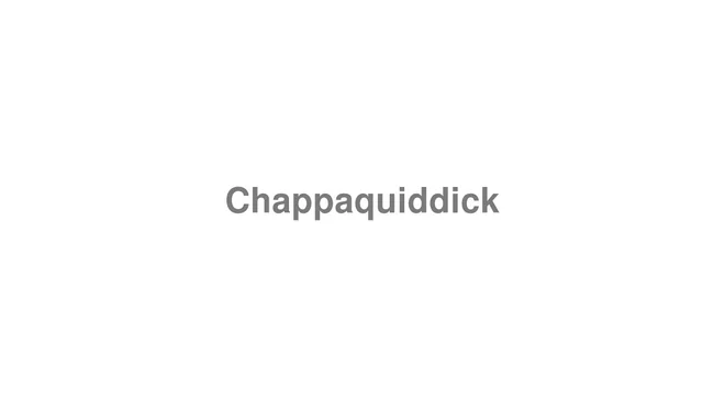 How to Pronounce Chappaquiddick