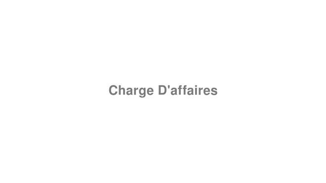 How to Pronounce Charge D'affaires