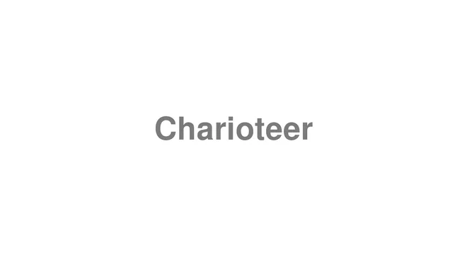 How to Pronounce Charioteer