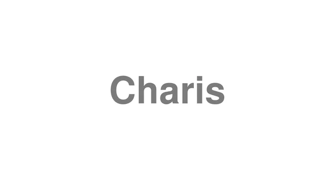How to Pronounce Charis