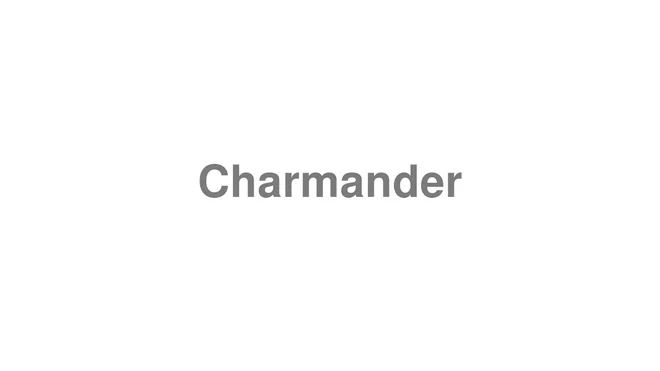 How to Pronounce Charmander