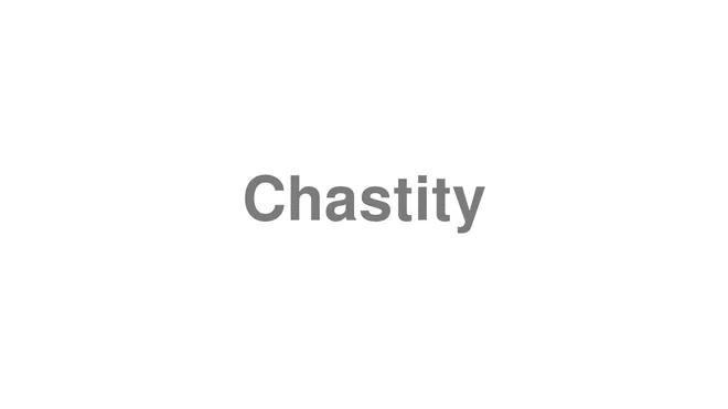 How to Pronounce Chastity