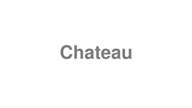 How to Pronounce Chateau