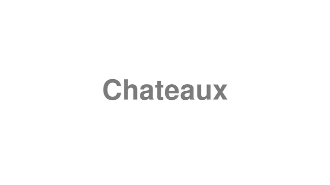 How to Pronounce Chateaux
