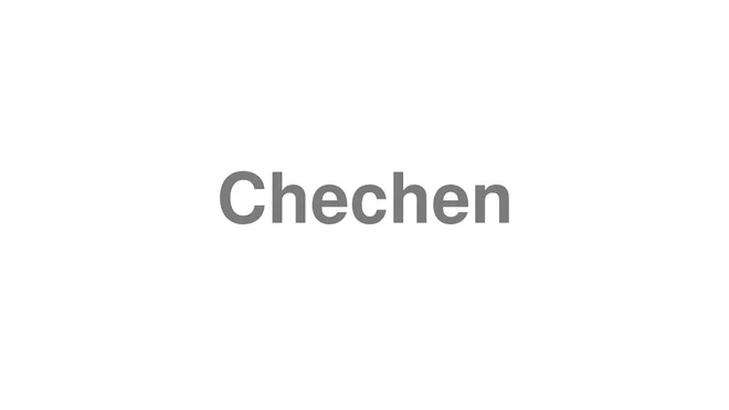 How to Pronounce Chechen