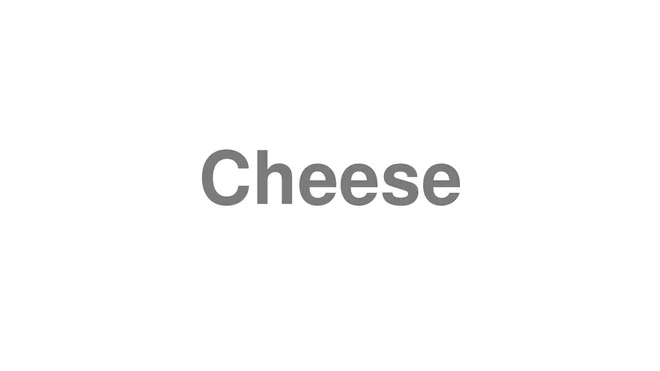 How to Pronounce Cheese
