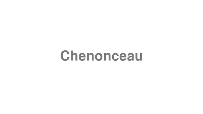 How to Pronounce Chenonceau