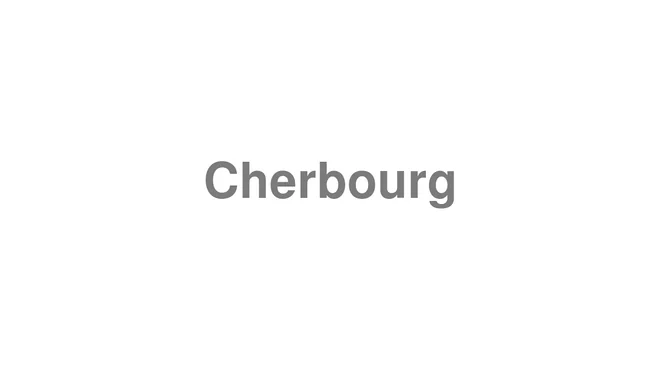 How to Pronounce Cherbourg