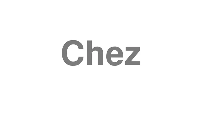 How to Pronounce Chez