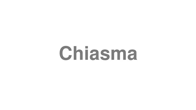 How to Pronounce Chiasma