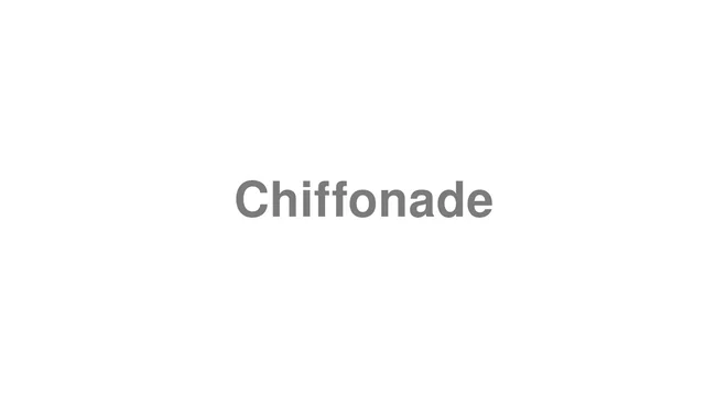 How to Pronounce Chiffonade