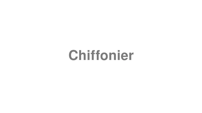 How to Pronounce Chiffonier