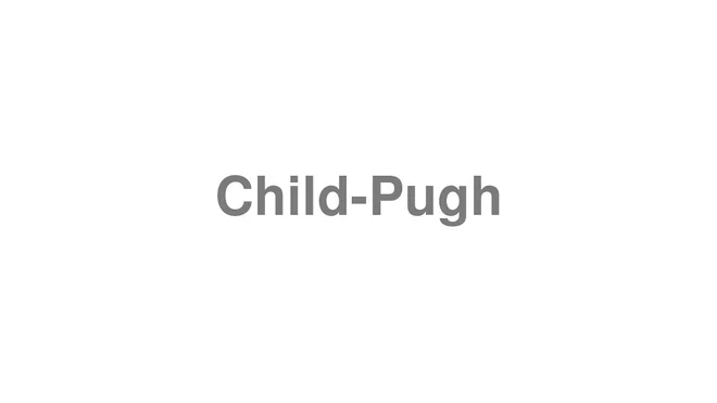 How to Pronounce Child-Pugh