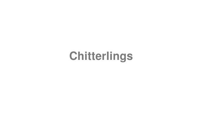 How to Pronounce Chitterlings