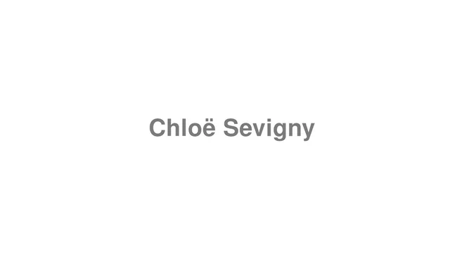 How to Pronounce Chloë Sevigny