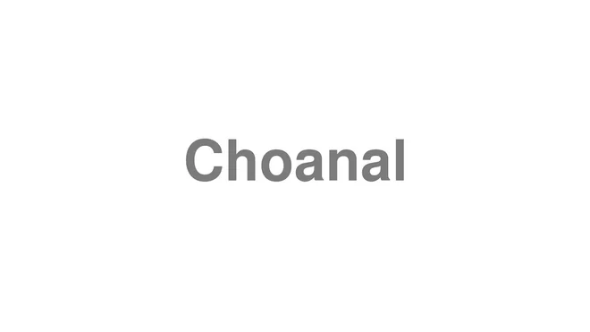 How to Pronounce Choanal